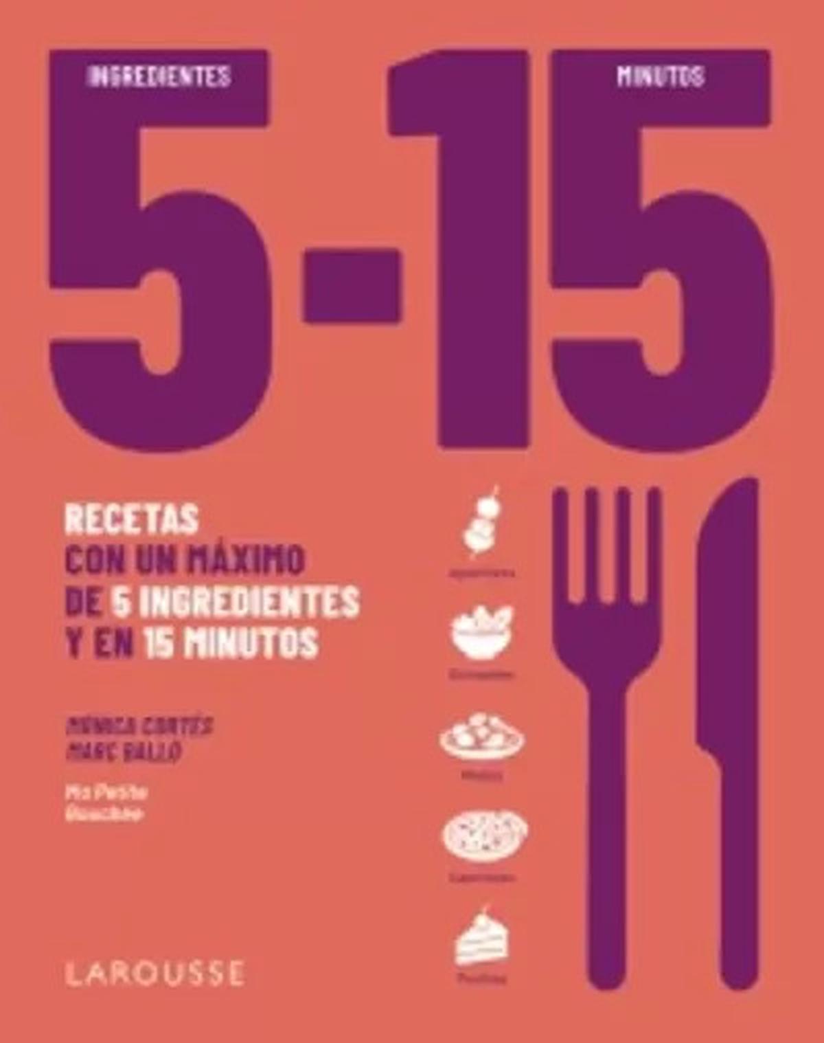 Cocina rápida y sencilla: 100 recetas con 5 ingredientes en 15 minutos