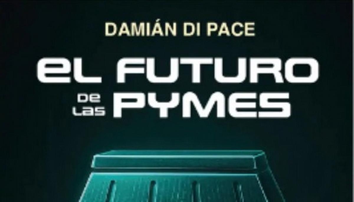 El futuro de las pymes. Damián Di Pace