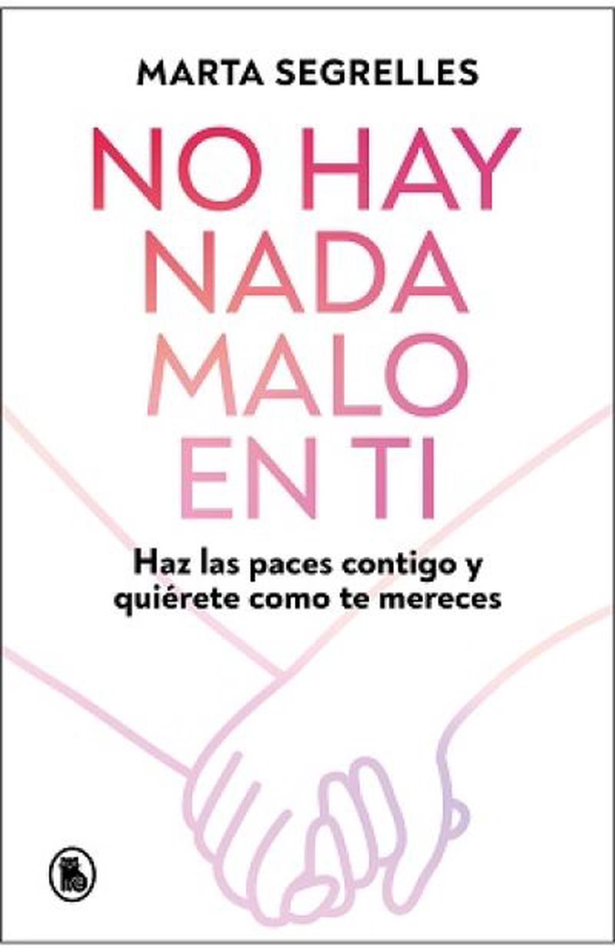 NO HAY NADA MALO EN TI: Reconoce y sana tus heridas emocionales